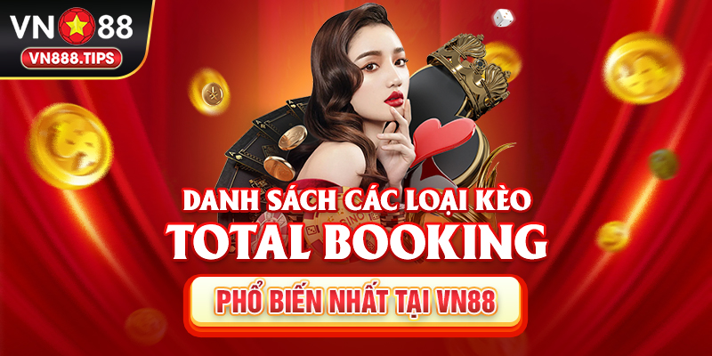 Danh sách các loại kèo Total Booking phổ biến nhất tại Vn88