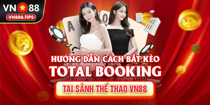 Hướng dẫn cách bắt kèo Total Booking tại sảnh thể thao Vn88