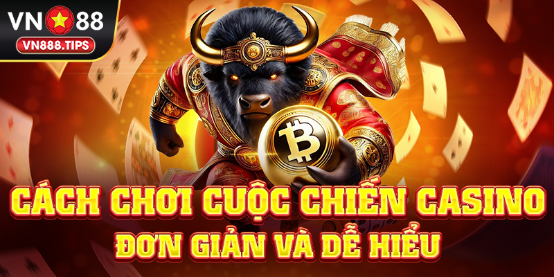 Cách chơi cuộc chiến casino đơn giản và dễ hiểu