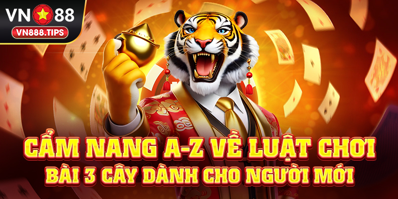 Cẩm nang A-Z về luật chơi bài 3 cây dành cho người mới
