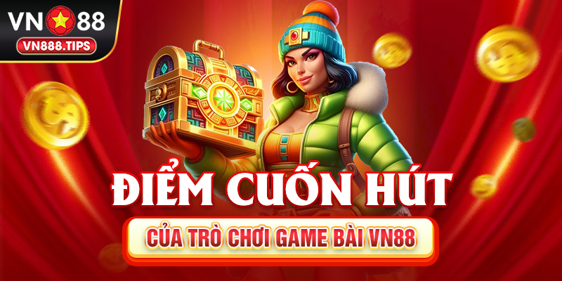 Điểm cuốn hút của trò chơi game bài Vn88