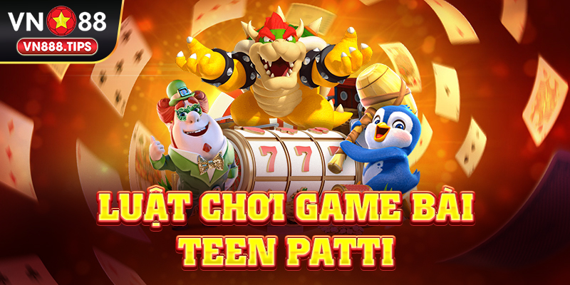Luật chơi game bài Teen Patti