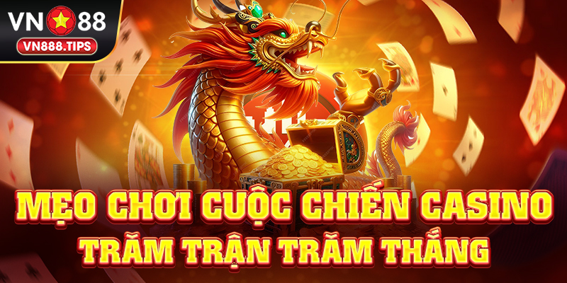 Mẹo chơi cuộc chiến casino trăm trận trăm thắng