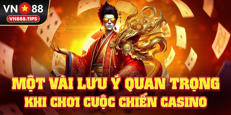 Một vài lưu ý quan trọng khi chơi cuộc chiến casino