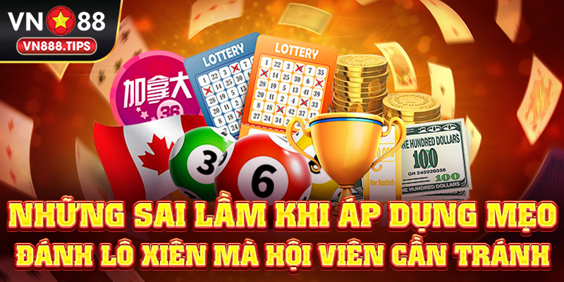 Những sai lầm khi áp dụng mẹo đánh lô xiên mà hội viên cần tránh