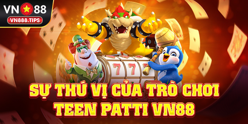 Sự thú vị của trò chơi Teen Patti Vn88