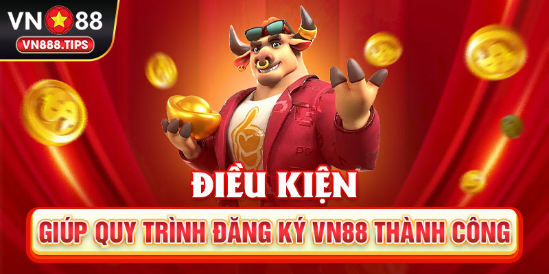 Điều kiện giúp quy trình đăng ký Vn88 thành công