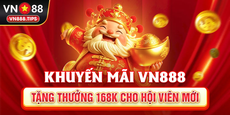 Khuyến mãi Vn88 tặng thưởng 168K cho hội viên mới