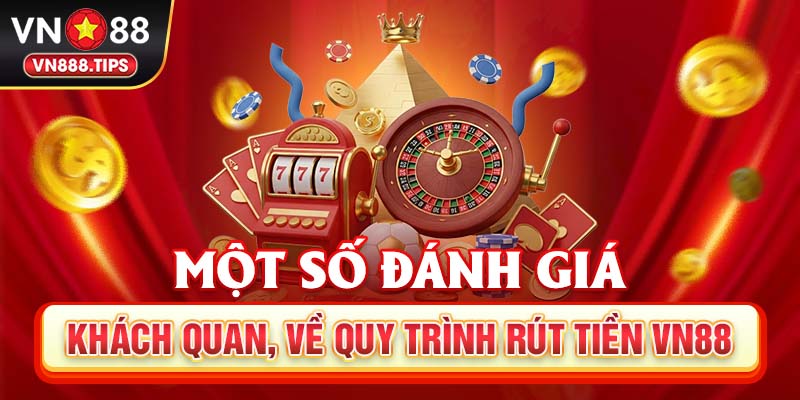 Một số đánh giá khách quan, về quy trình rút tiền Vn88