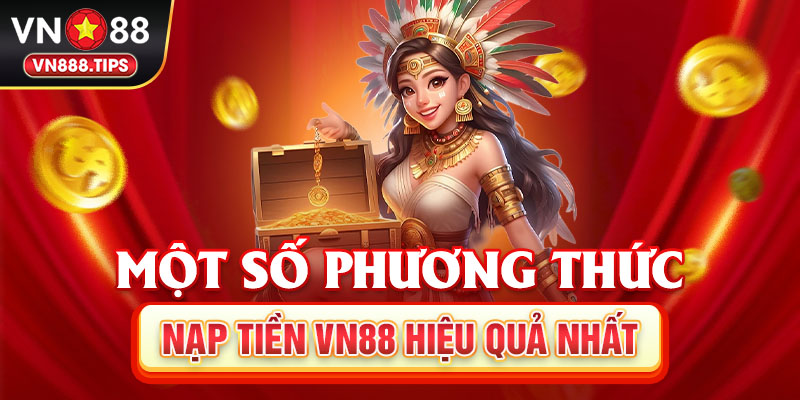 Một số phương thức nạp tiền Vn88 hiệu quả nhất