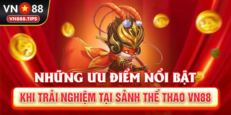 Những ưu điểm nổi bật khi trải nghiệm tại sảnh thể thao Vn88