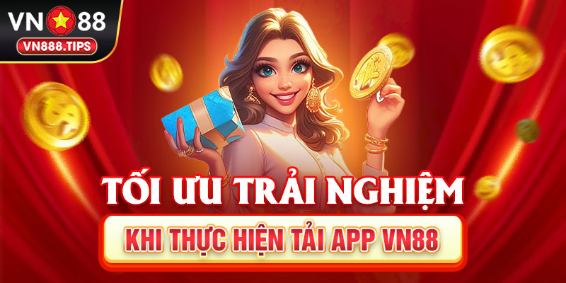 Tối ưu trải nghiệm khi thực hiện tải app Vn88