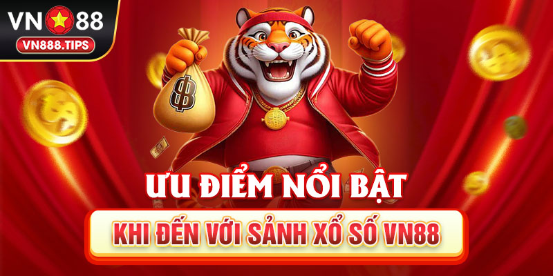 Ưu điểm nổi bật khi đến với sảnh xổ số Vn88